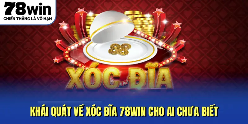 Khái quát về xóc đĩa 78Win cho ai chưa biết