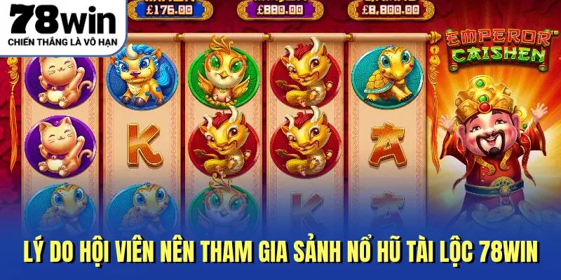 Lý do hội viên nên tham gia sảnh nổ hũ tài lộc 78WIN