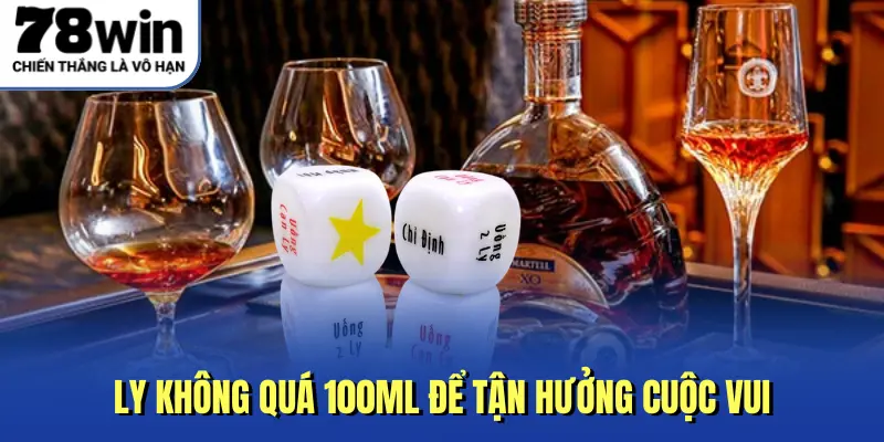 Ly không quá 100ml để tận hưởng cuộc vui