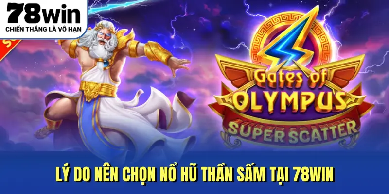 Lý do nên chọn nổ hũ thần sấm tại 78win