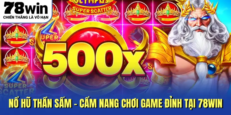 Nổ Hũ Thần Sấm - Cẩm Nang Chơi Game Đỉnh Tại 78win