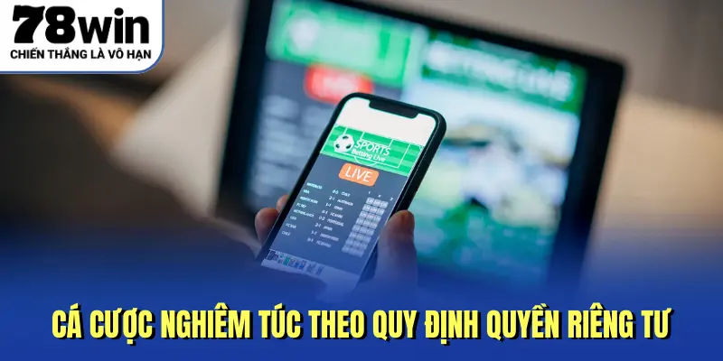 Cá cược nghiêm túc theo quy định quyền riêng tư
