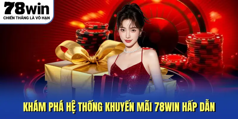 Khám phá hệ thống khuyến mãi 78Win hấp dẫn